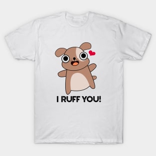 I Ruff You Cute Dog Pun T-Shirt